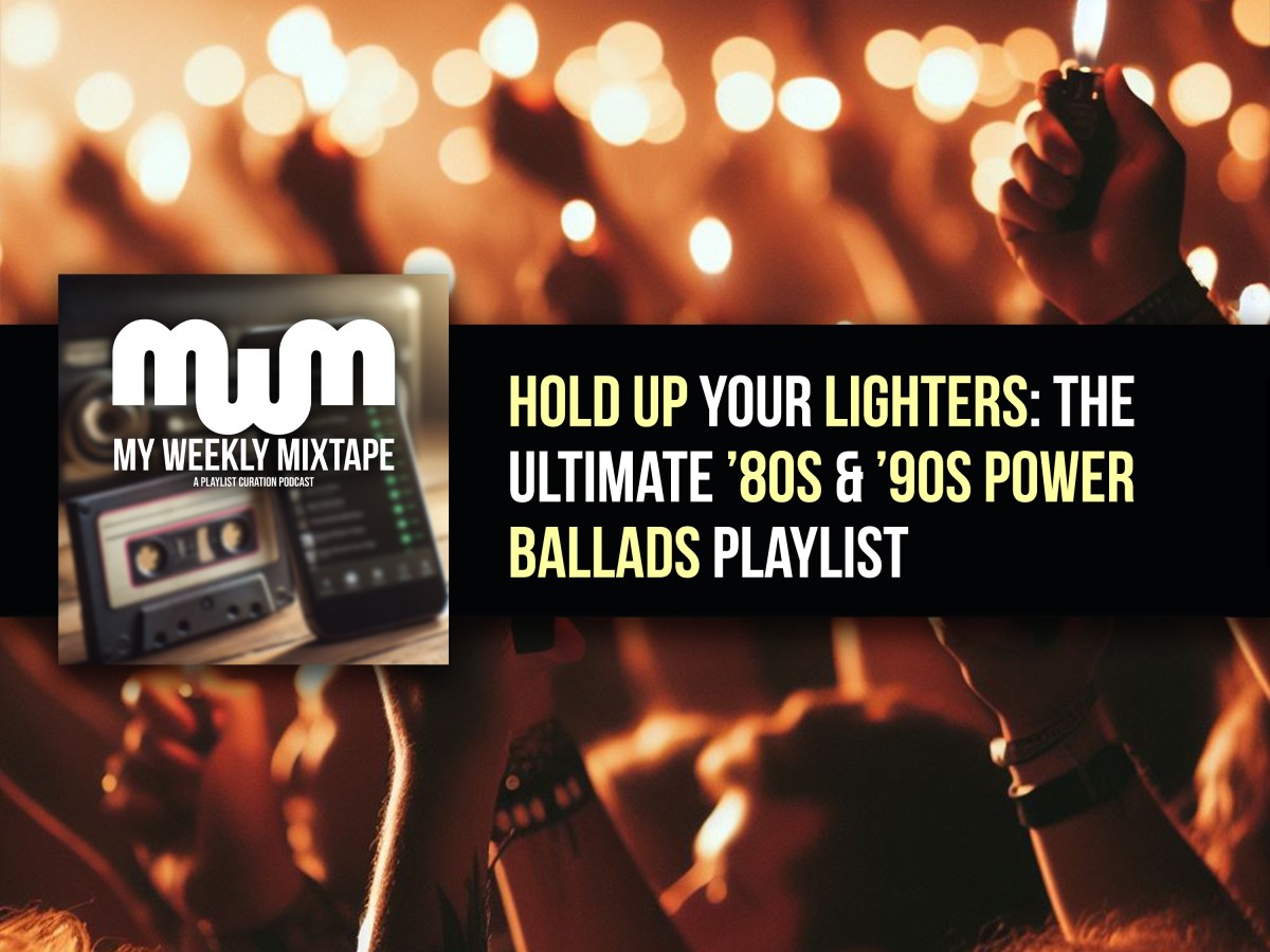 Hold Up Your Lighters: The Ultimate ’80s & ’90s Power Ballads Playlist
