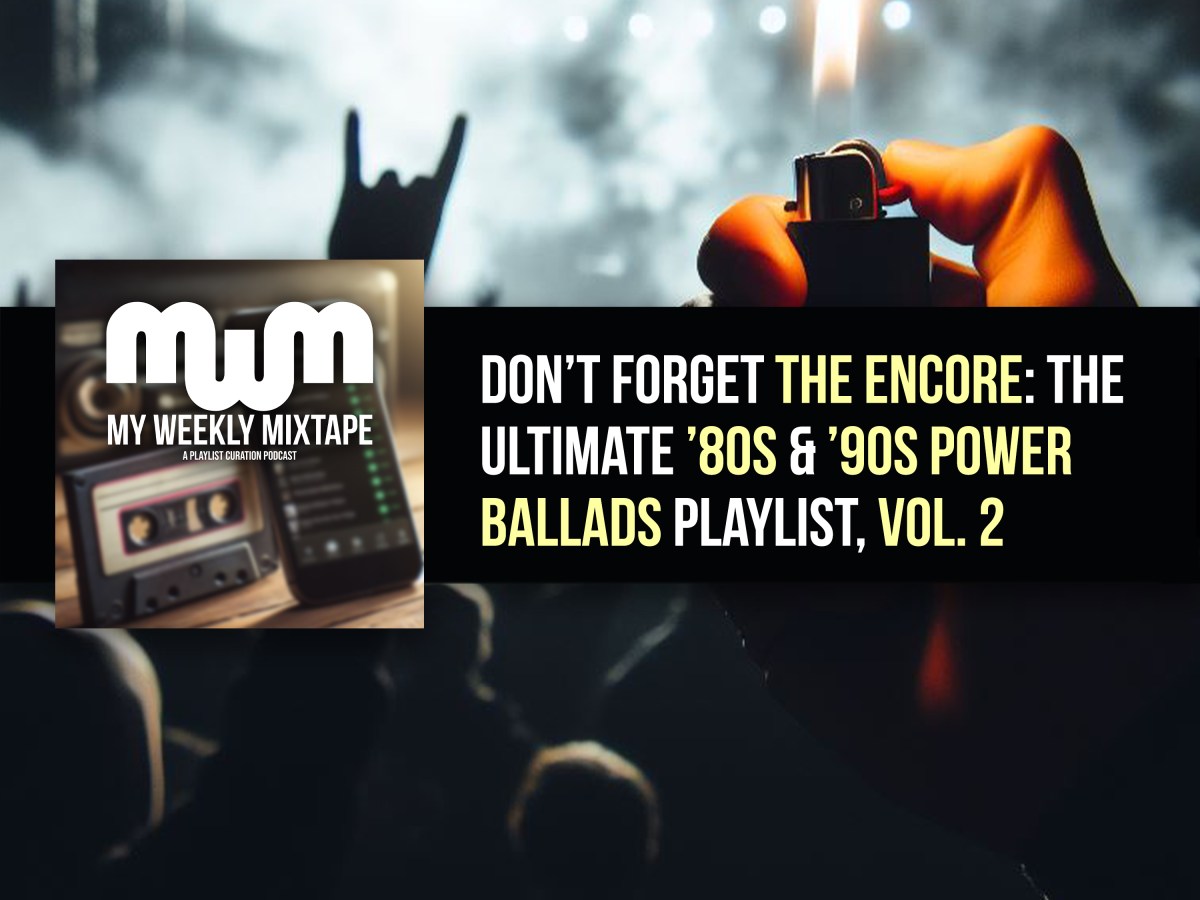 Don’t Forget The Encore: The Ultimate ’80s & ’90s Power Ballads Playlist, Vol. 2