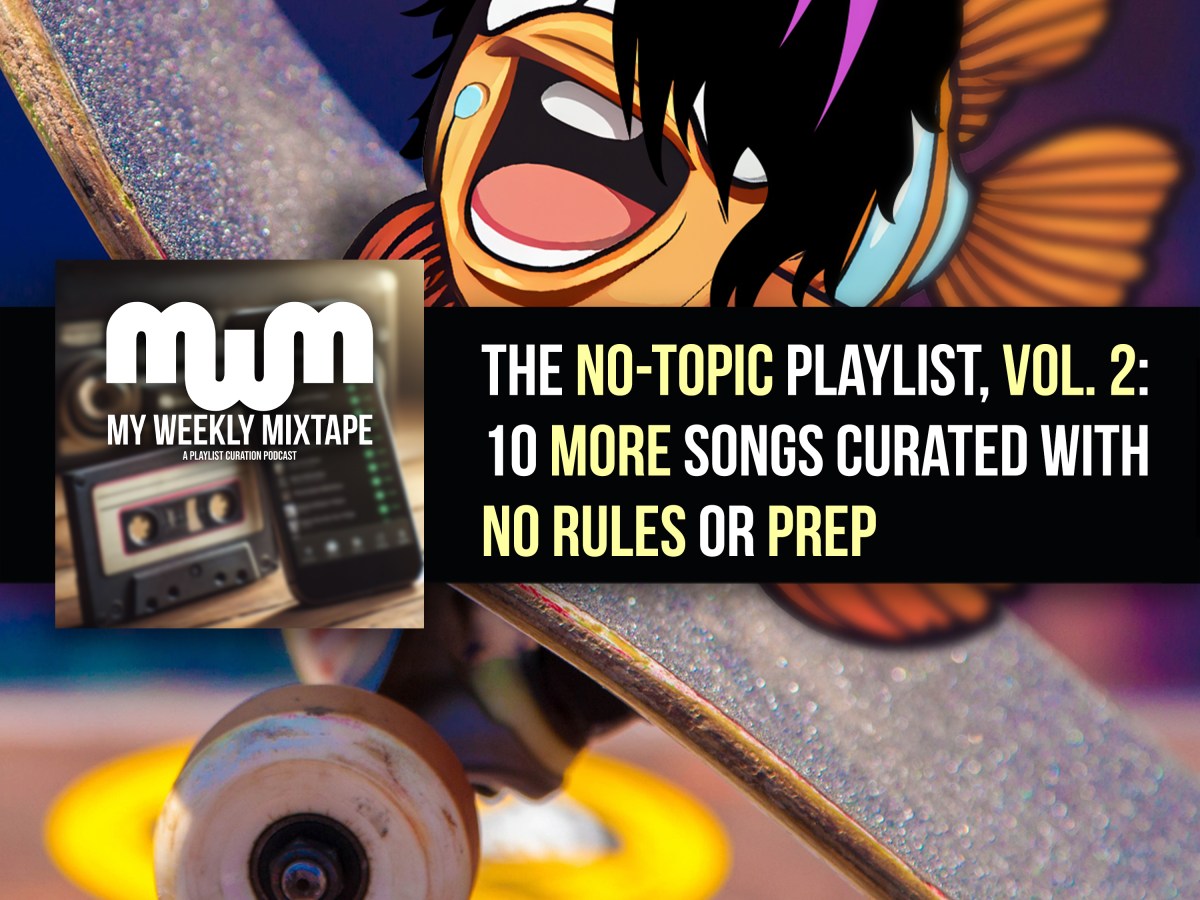 The No-Topic Playlist, Vol. 2: 10 More Songs Curated with No Rules or Prep