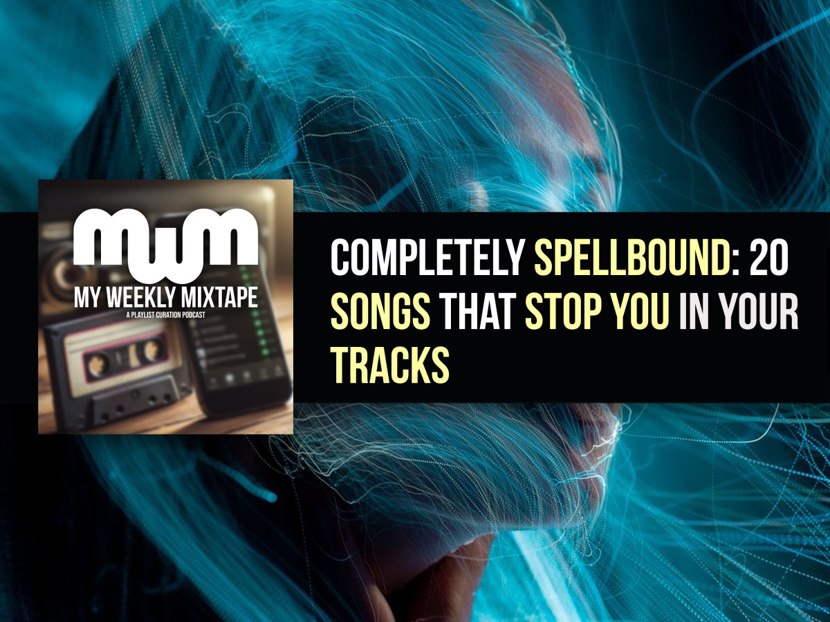 Completely Spellbound: 20 Songs That Stop You in Your Tracks