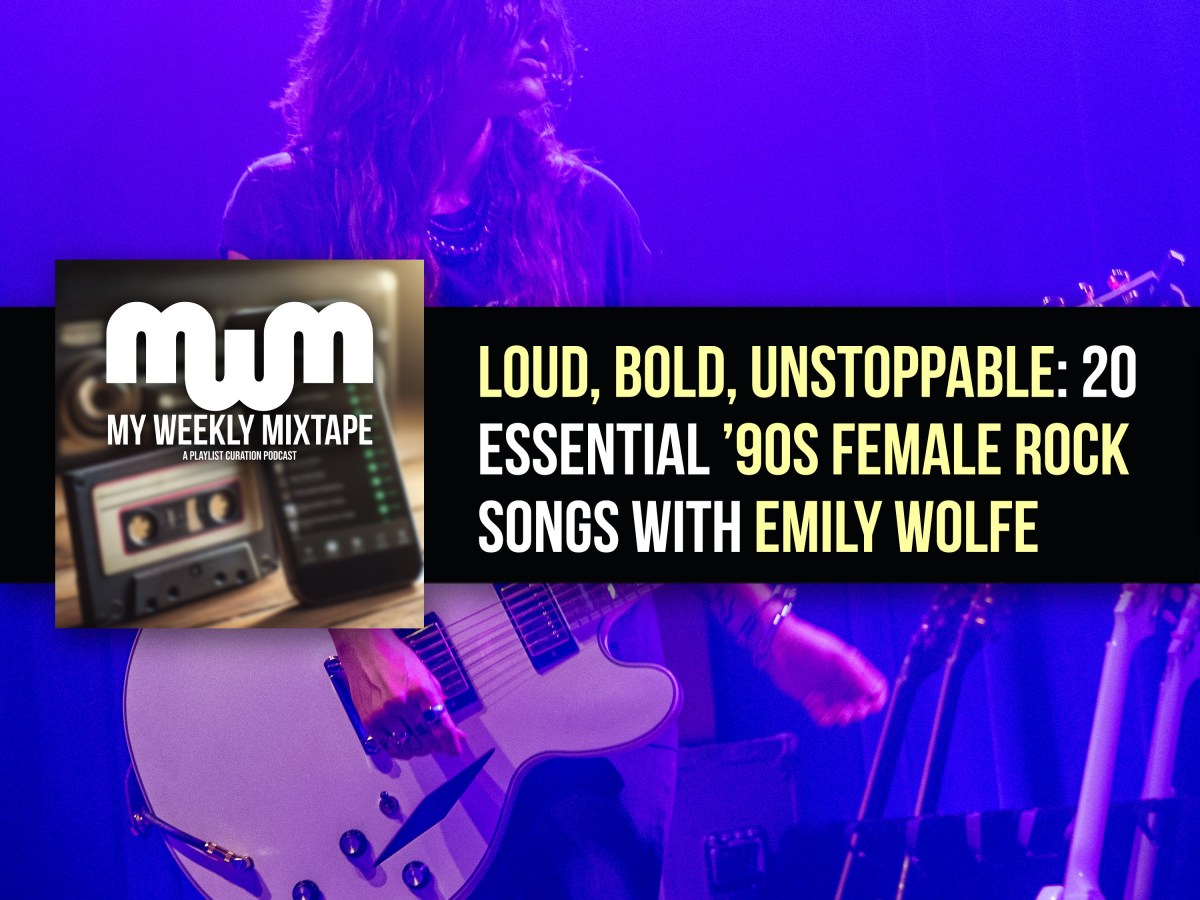Loud, Bold, Unstoppable: 20 Essential ’90s Female Rock Songs with Emily Wolfe