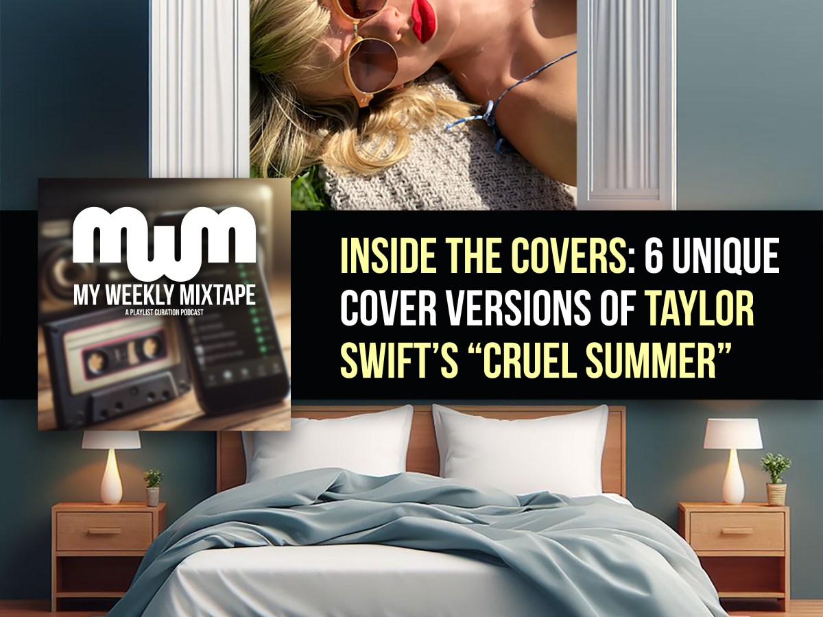 Inside the Covers: 6 Unique Cover Versions of Taylor Swift’s “Cruel Summer”