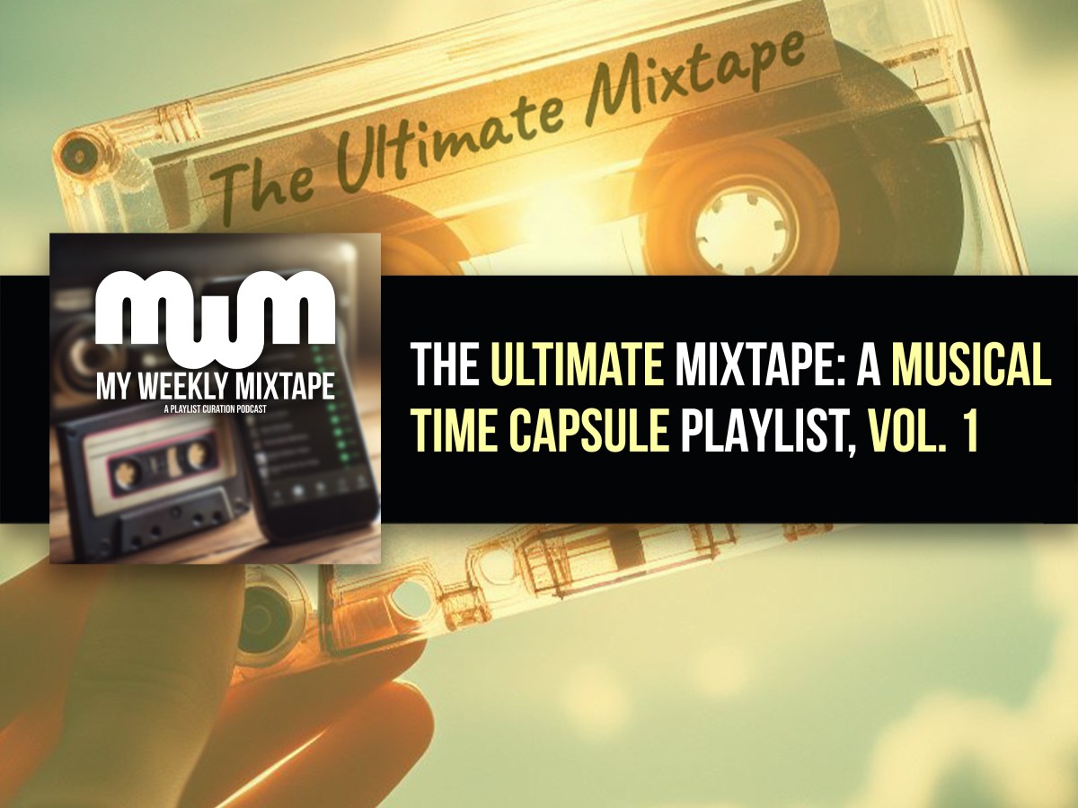 The Ultimate Mixtape: A Musical Time Capsule Playlist, Vol. 1