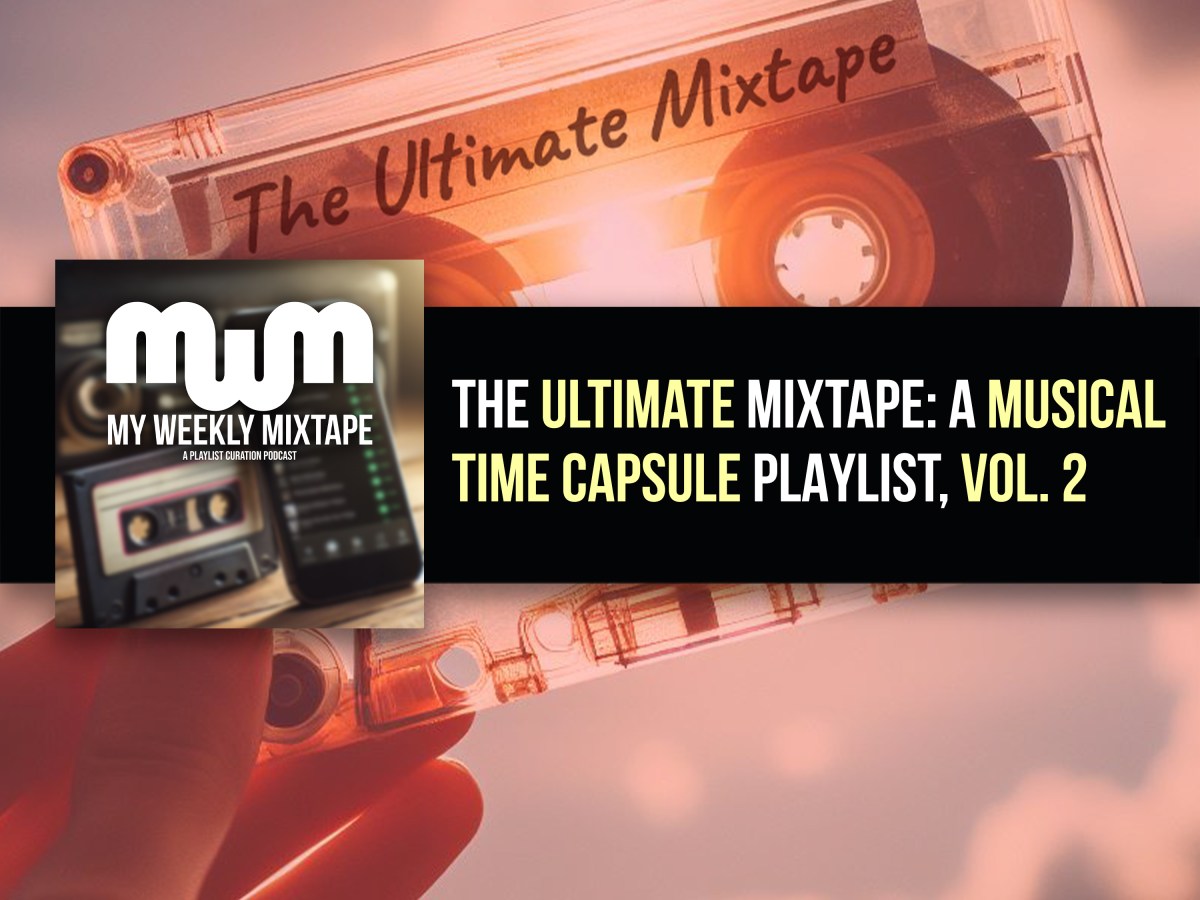 The Ultimate Mixtape: A Musical Time Capsule Playlist, Vol. 2