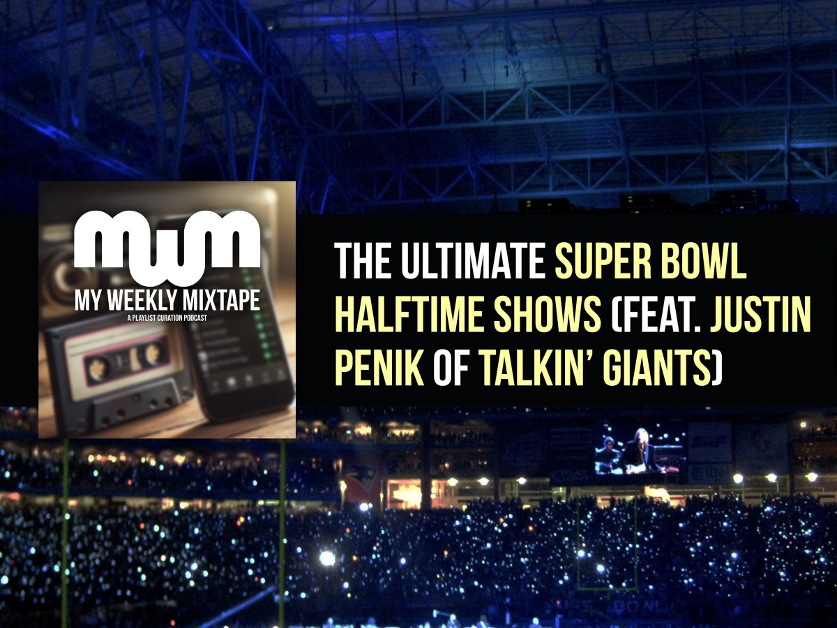 The Ultimate Super Bowl Halftime Shows (feat. Justin Penik of Talkin’ Giants)