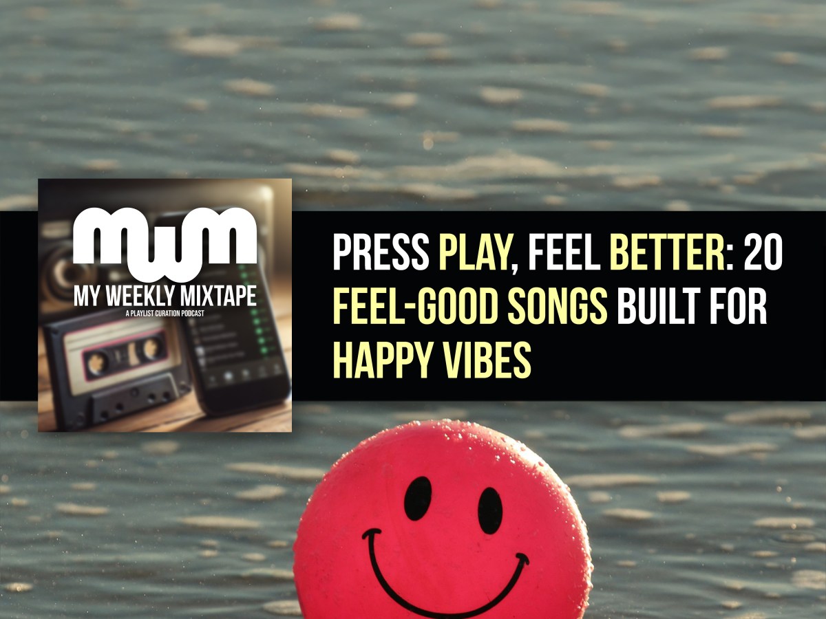 Press Play, Feel Better: 20 Feel-Good Songs Built for Happy Vibes