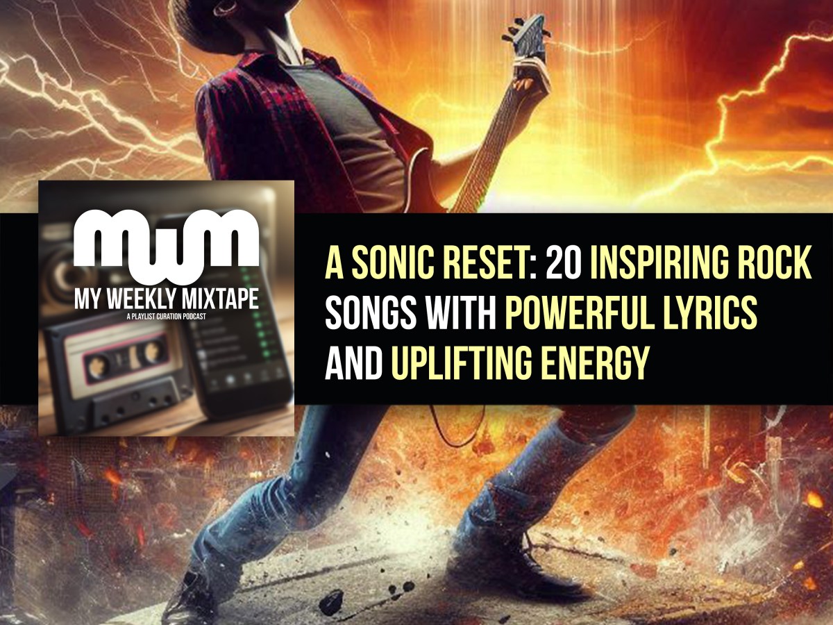 A Sonic Reset: 20 Inspiring Rock Songs with Powerful Lyrics and Uplifting Energy