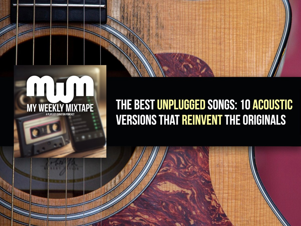 The Best Unplugged Songs: 10 Acoustic Versions That Reinvent the Originals